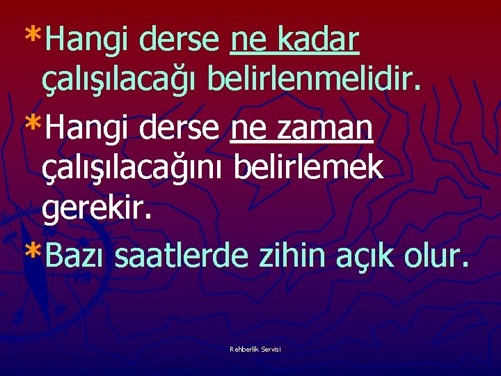 *Hangi derse ne kadar çalışılacağı belirlenmelidir. *Hangi derse ne zaman çalışılacağını belirlemek gerekir. *Bazı