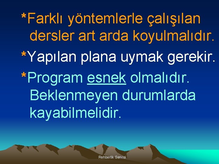 *Farklı yöntemlerle çalışılan dersler art arda koyulmalıdır. *Yapılan plana uymak gerekir. *Program esnek olmalıdır.