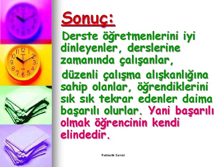 Sonuç: Derste öğretmenlerini iyi dinleyenler, derslerine zamanında çalışanlar, düzenli çalışma alışkanlığına sahip olanlar, öğrendiklerini