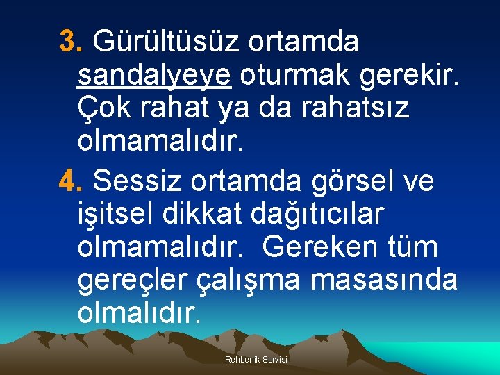 3. Gürültüsüz ortamda sandalyeye oturmak gerekir. Çok rahat ya da rahatsız olmamalıdır. 4. Sessiz