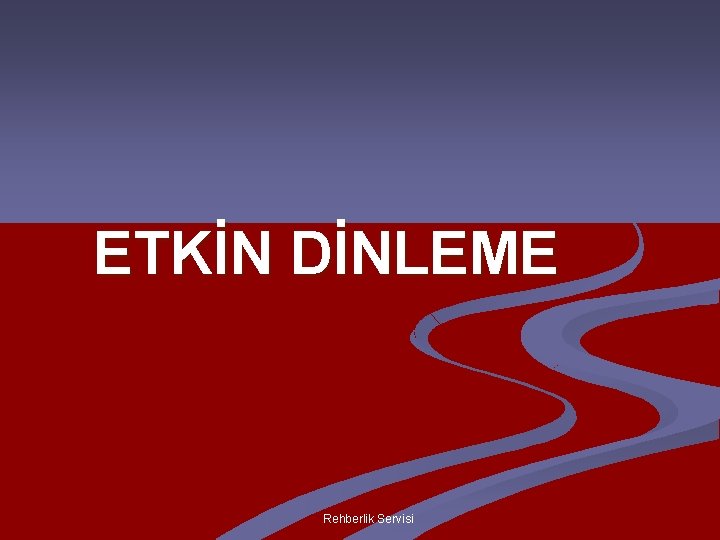 ETKİN DİNLEME Rehberlik Servisi 