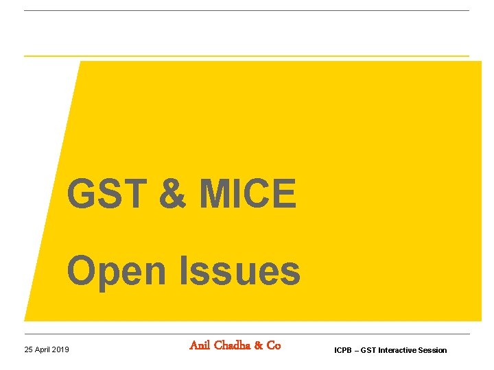 GST & MICE Open Issues 25 April 2019 Anil Chadha & Co ICPB – GST & MICE Open Issues 25 April 2019 Anil Chadha & Co ICPB –