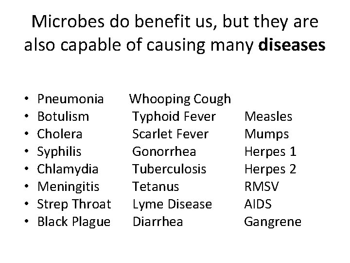 Microbes do benefit us, but they are also capable of causing many diseases •
