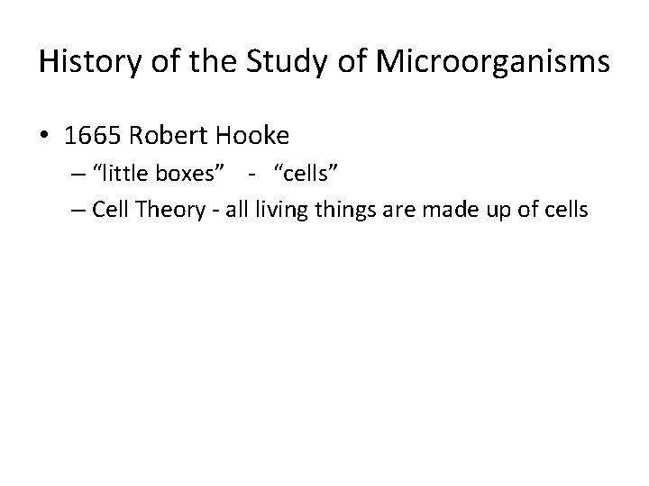 History of the Study of Microorganisms • 1665 Robert Hooke – “little boxes” -