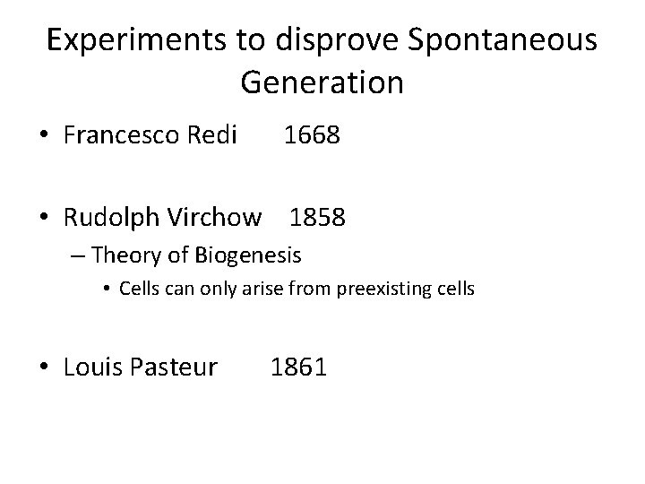 Experiments to disprove Spontaneous Generation • Francesco Redi 1668 • Rudolph Virchow 1858 –