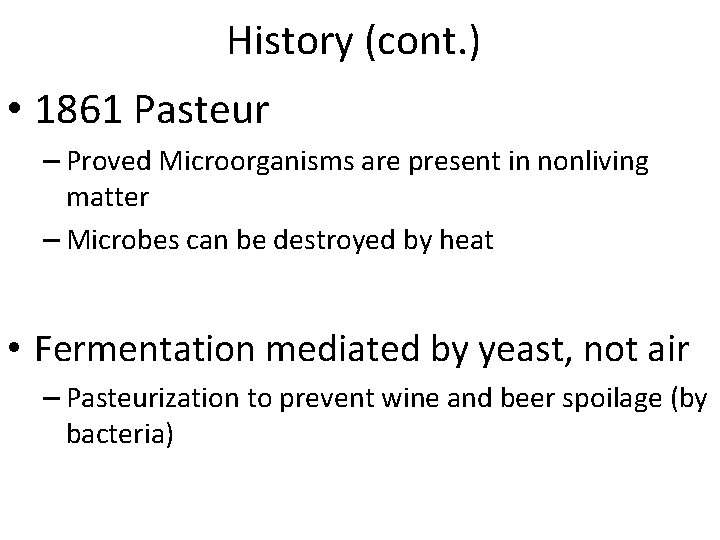 History (cont. ) • 1861 Pasteur – Proved Microorganisms are present in nonliving matter