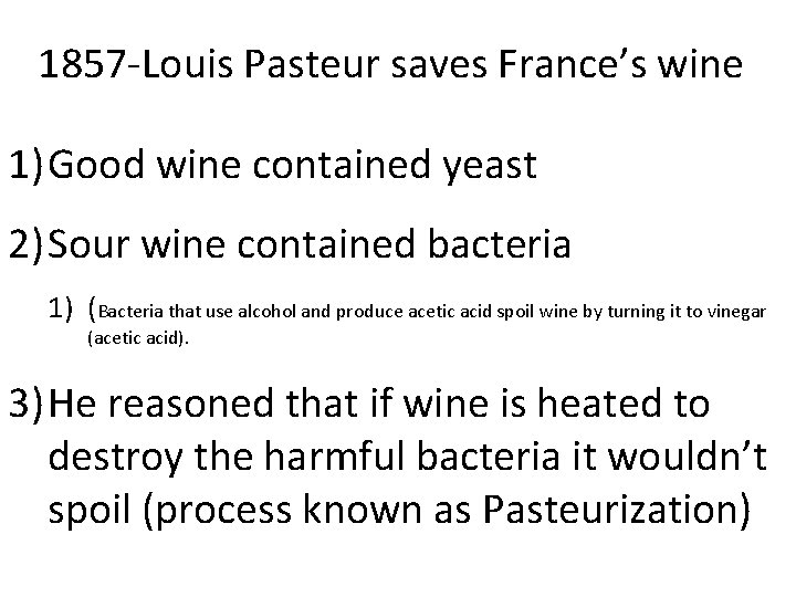 1857 -Louis Pasteur saves France’s wine 1) Good wine contained yeast 2) Sour wine