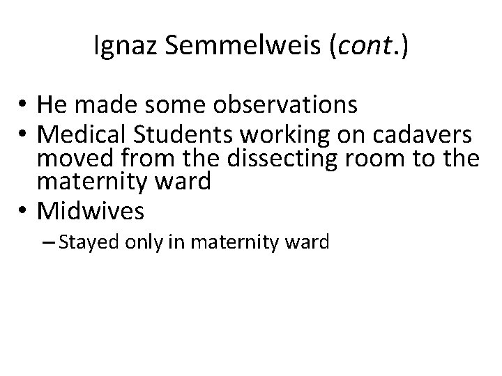 Ignaz Semmelweis (cont. ) • He made some observations • Medical Students working on