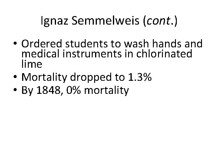 Ignaz Semmelweis (cont. ) • Ordered students to wash hands and medical instruments in
