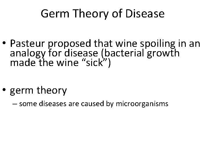 Germ Theory of Disease • Pasteur proposed that wine spoiling in an analogy for