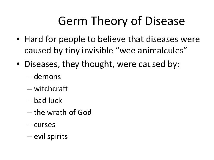 Germ Theory of Disease • Hard for people to believe that diseases were caused