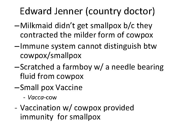 Edward Jenner (country doctor) – Milkmaid didn’t get smallpox b/c they contracted the milder