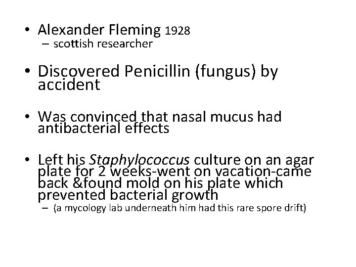  • Alexander Fleming 1928 – scottish researcher • Discovered Penicillin (fungus) by accident