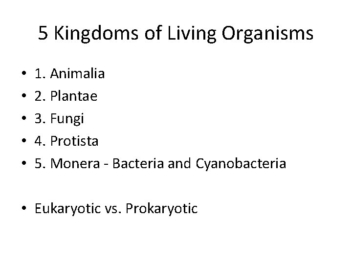 5 Kingdoms of Living Organisms • • • 1. Animalia 2. Plantae 3. Fungi