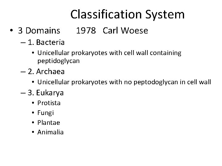 Classification System • 3 Domains 1978 Carl Woese – 1. Bacteria • Unicellular prokaryotes