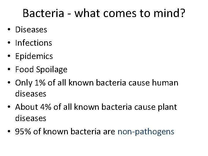 Bacteria - what comes to mind? Diseases Infections Epidemics Food Spoilage Only 1% of