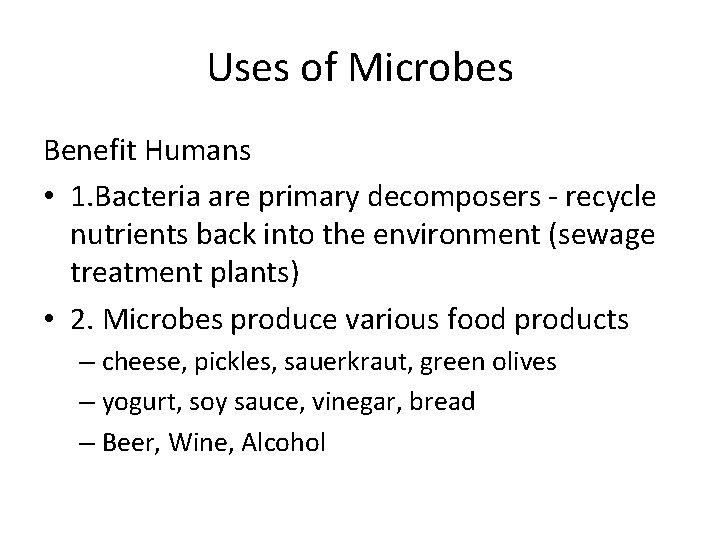 Uses of Microbes Benefit Humans • 1. Bacteria are primary decomposers - recycle nutrients