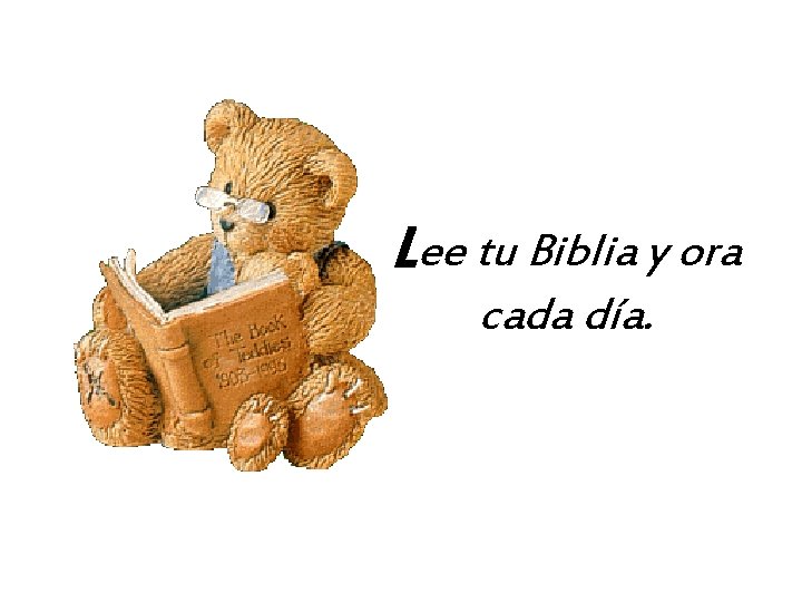 Lee tu Biblia y ora cada día. 