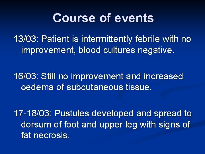 Course of events 13/03: Patient is intermittently febrile with no improvement, blood cultures negative.