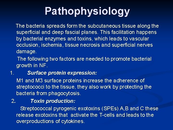 Pathophysiology The bacteria spreads form the subcutaneous tissue along the superficial and deep fascial