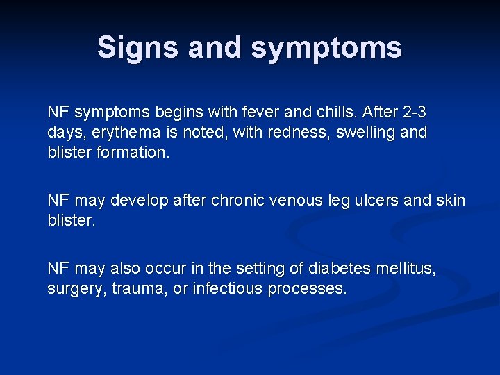 Signs and symptoms NF symptoms begins with fever and chills. After 2 -3 days,