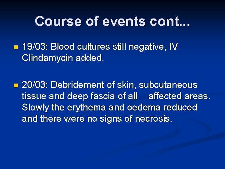 Course of events cont. . . n 19/03: Blood cultures still negative, IV Clindamycin