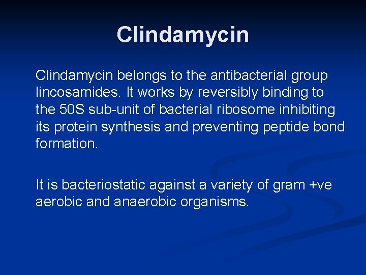 Clindamycin belongs to the antibacterial group lincosamides. It works by reversibly binding to the