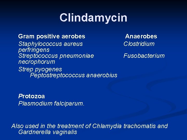 Clindamycin Gram positive aerobes Anaerobes Staphylococcus aureus Clostridium perfringens Streptococcus pneumoniae Fusobacterium necrophorum Strep