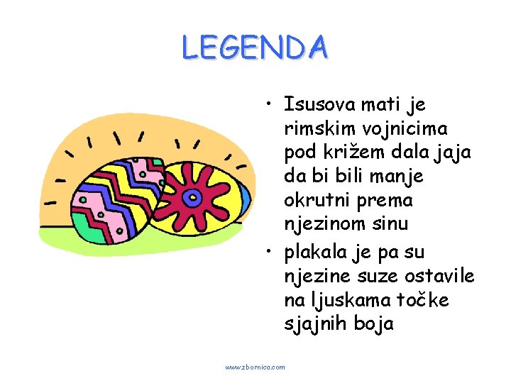 LEGENDA • Isusova mati je rimskim vojnicima pod križem dala jaja da bi bili