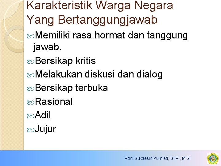 Karakteristik Warga Negara Yang Bertanggungjawab Memiliki rasa hormat dan tanggung jawab. Bersikap kritis Melakukan