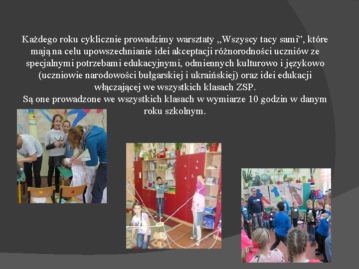 Każdego roku cyklicznie prowadzimy warsztaty , , Wszyscy tacy sami”, które mają na celu