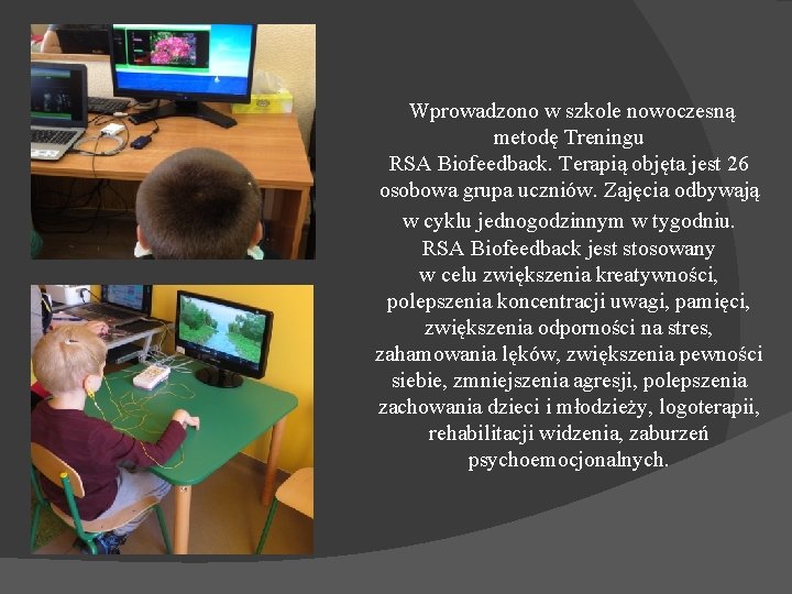  Wprowadzono w szkole nowoczesną metodę Treningu RSA Biofeedback. Terapią objęta jest 26 osobowa