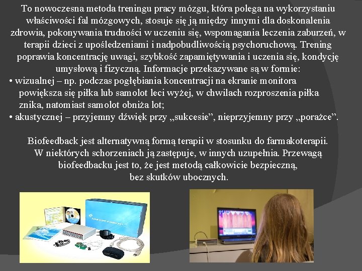 To nowoczesna metoda treningu pracy mózgu, która polega na wykorzystaniu właściwości fal mózgowych, stosuje