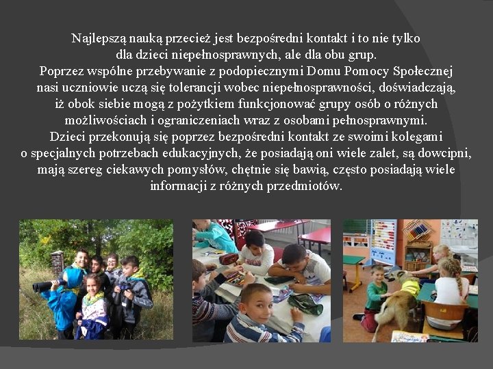 Najlepszą nauką przecież jest bezpośredni kontakt i to nie tylko dla dzieci niepełnosprawnych, ale