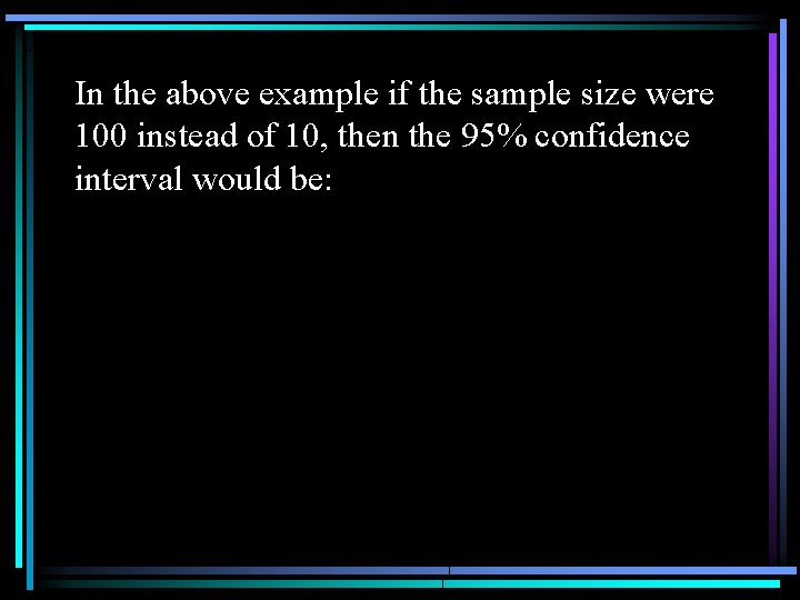 In the above example if the sample size were 100 instead of 10, then