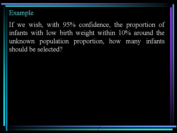 Example If we wish, with 95% confidence, the proportion of infants with low birth