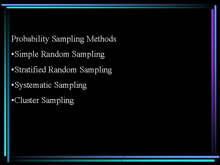 Probability Sampling Methods • Simple Random Sampling • Stratified Random Sampling • Systematic Sampling