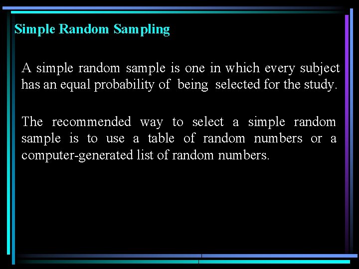 Simple Random Sampling A simple random sample is one in which every subject has