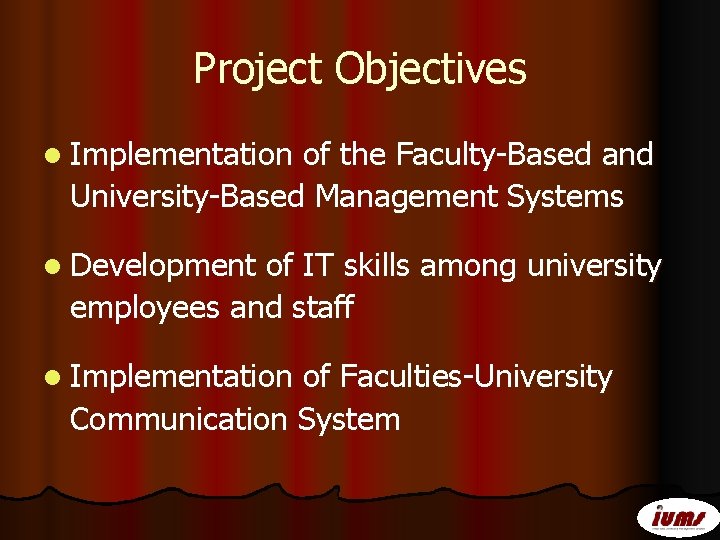 Project Objectives l Implementation of the Faculty-Based and University-Based Management Systems l Development of