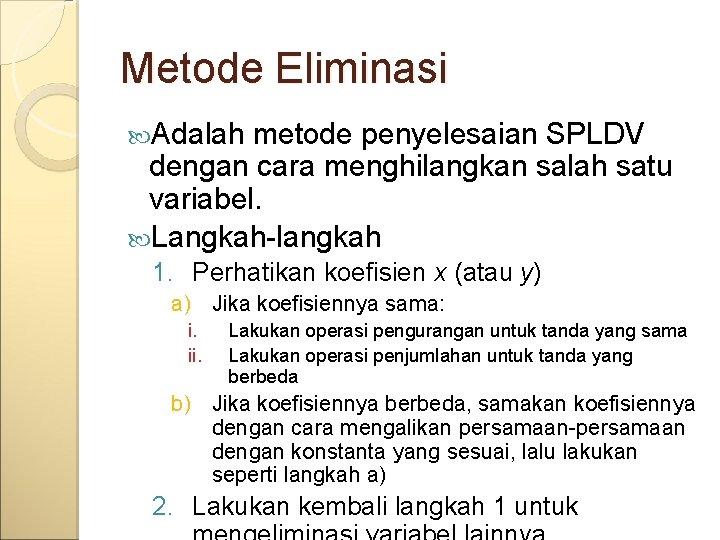 Metode Eliminasi Adalah metode penyelesaian SPLDV dengan cara menghilangkan salah satu variabel. Langkah-langkah 1.
