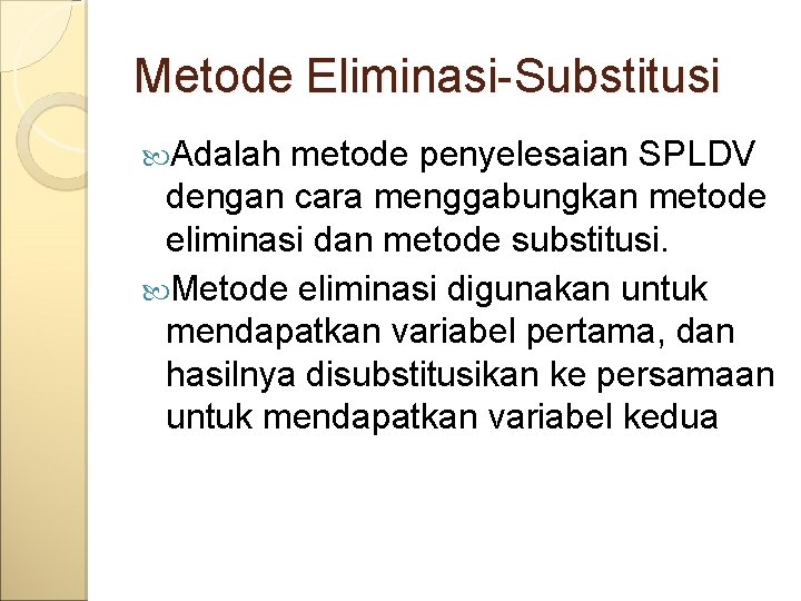 Metode Eliminasi-Substitusi Adalah metode penyelesaian SPLDV dengan cara menggabungkan metode eliminasi dan metode substitusi.