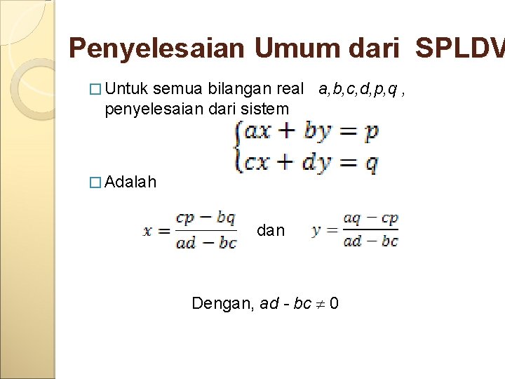 Penyelesaian Umum dari SPLDV � Untuk semua bilangan real a, b, c, d, p,