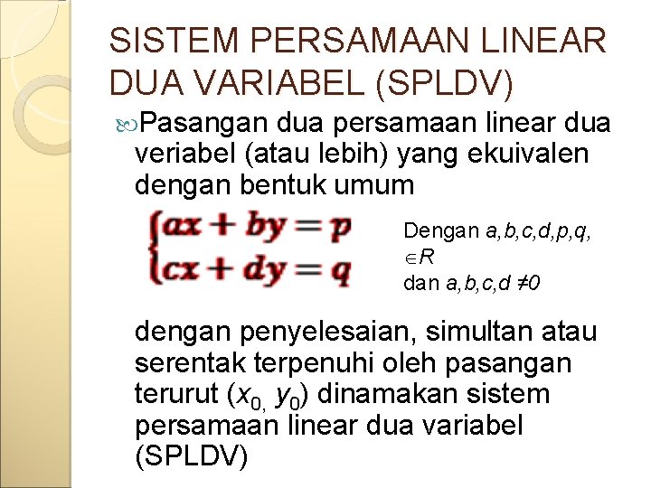 SISTEM PERSAMAAN LINEAR DUA VARIABEL (SPLDV) Pasangan dua persamaan linear dua veriabel (atau lebih)