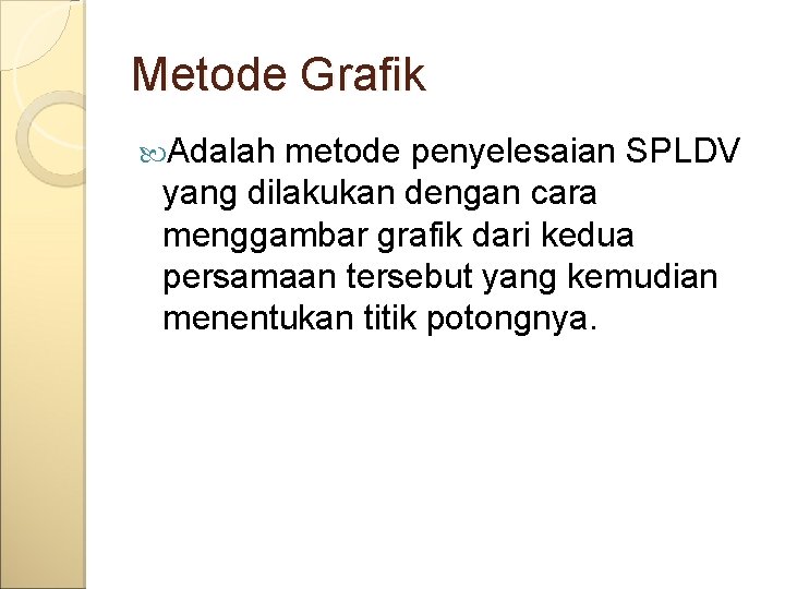 Metode Grafik Adalah metode penyelesaian SPLDV yang dilakukan dengan cara menggambar grafik dari kedua