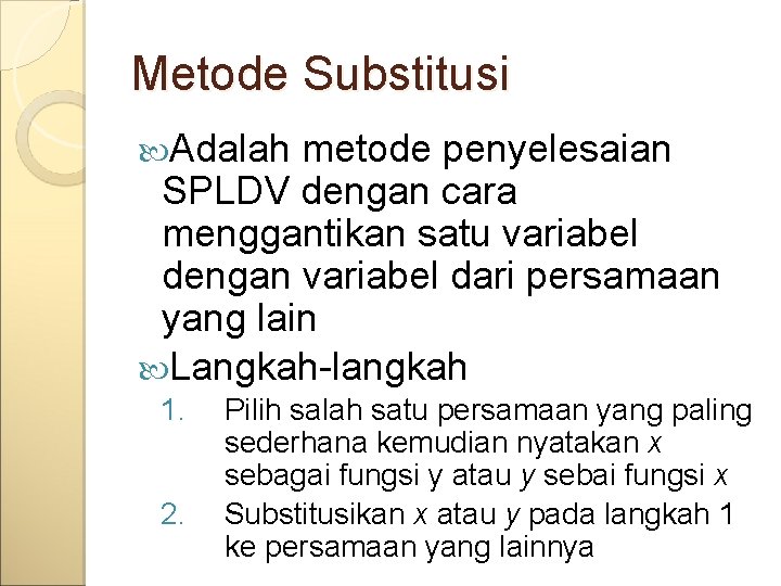 Metode Substitusi Adalah metode penyelesaian SPLDV dengan cara menggantikan satu variabel dengan variabel dari