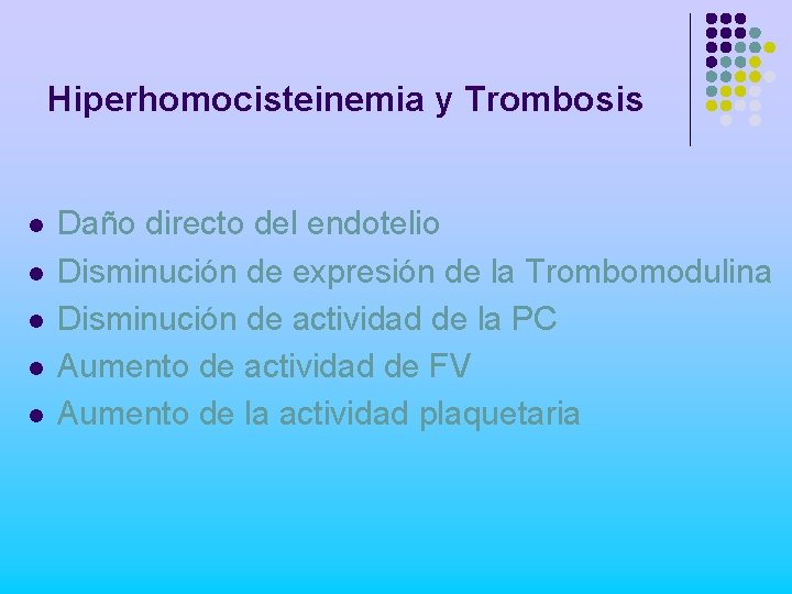 Hiperhomocisteinemia y Trombosis l l l Daño directo del endotelio Disminución de expresión de