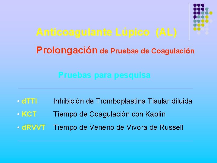 Anticoagulante Lúpico (AL) Prolongación de Pruebas de Coagulación Pruebas para pesquisa • d. TTI