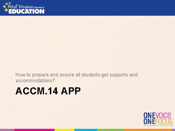 How to prepare and assure all students get supports and accommodations? ACCM. 14 APP