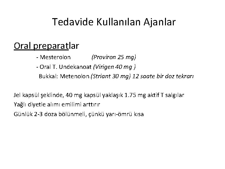 Tedavide Kullanılan Ajanlar Oral preparatlar - Mesterolon (Proviron 25 mg) - Oral T. Undekanoat