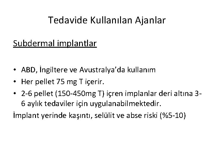 Tedavide Kullanılan Ajanlar Subdermal implantlar • ABD, İngiltere ve Avustralya’da kullanım • Her pellet